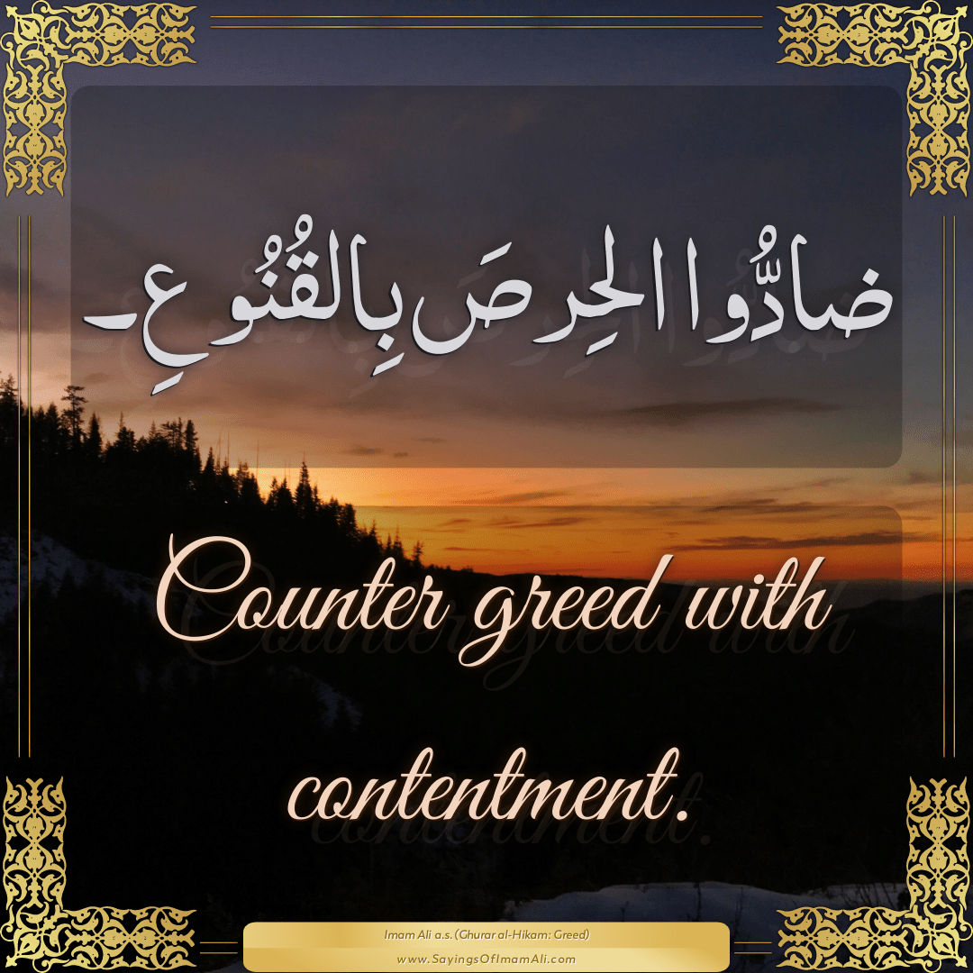 Counter greed with contentment.